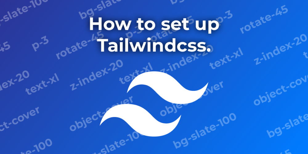 How to set up and configure the Tailwindcss Framework.
